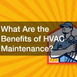 What Are the Benefits of HVAC Maintenance? – HVAC Maintenance and AC Repair