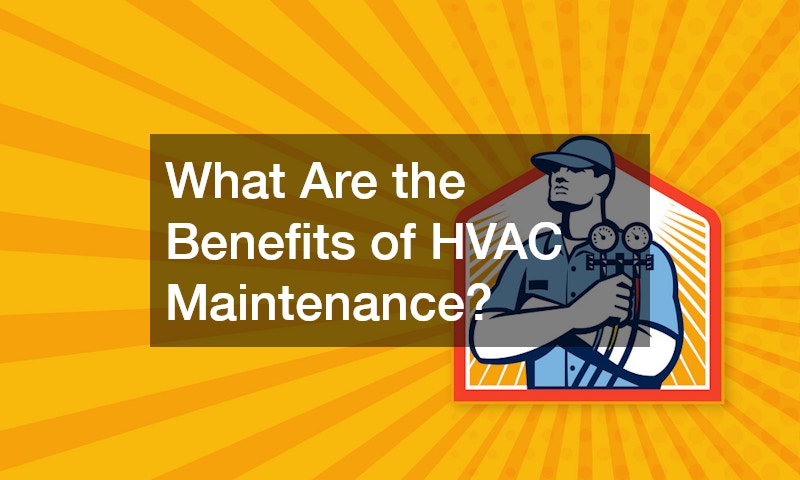 What Are the Benefits of HVAC Maintenance? – HVAC Maintenance and AC Repair